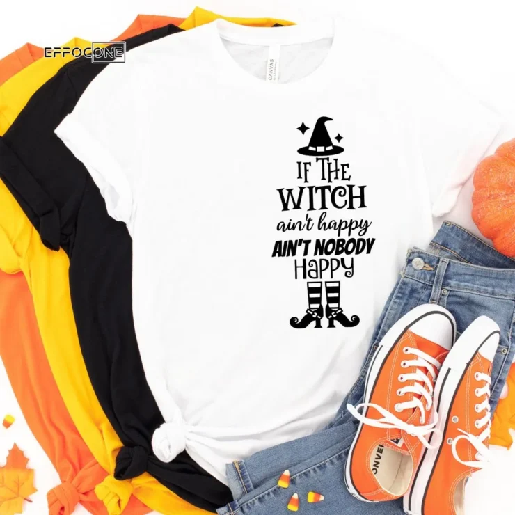 If The Witch Ain't Happy, Ain't Nobody Happy, Halloween Shirt, Trick or Treat t-shirt, Funny Halloween Shirt, Gay Halloween Shirt