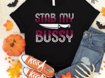 Stab my Bussy, Halloween Shirt, Trick or Treat t-shirt, Funny Halloween Shirt, Gay Halloween Shirt