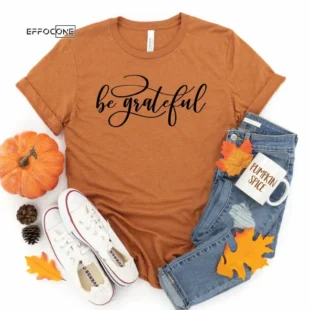 Be grateful Thanksgiving Shirt, Thanksgiving t shirt womens, family thanksgiving shirts, funny Thanksgiving 2021 t-shirts long sleeve