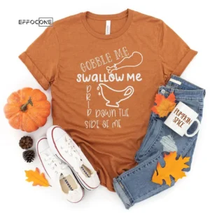 Drip Down the Side of Me Thanksgiving Shirt, Thanksgiving t shirt women's, Men's, funny Thanksgiving 2021 t-shirts long sleeve