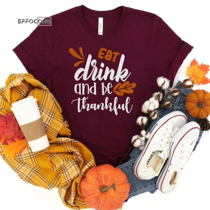 Eat Drink and Be Thankful Thanksgiving Shirt, Thanksgiving t shirt womens, family thanksgiving shirts, t-shirts long sleeve