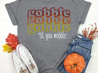 Gobble Gobble Gobble Till You WobbleThanksgiving Shirt, Thanksgiving t shirt women's, family thanksgiving shirts, 2021 t-shirts long sleeve