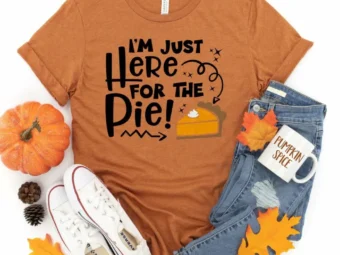 Im here for the Pie! Thanksgiving Shirt, Thanksgiving t shirt womens, funny Thanksgiving 2021 t-shirts long sleeve