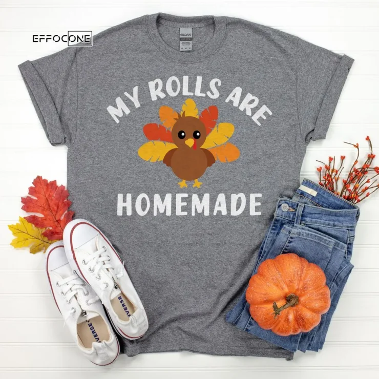 My Rolls are Homemade Thanksgiving Shirt, family thanksgiving shirts, funny Thanksgiving 2021 t-shirts long sleeve