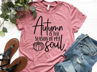 Autumn is the Season of my Soul, Fall Shirt, Thanksgiving Tee, Pumpkin Shirt, Fall Tshirt