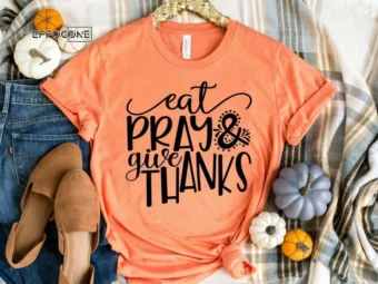 Eat Pray and Give Thanks Shirt, Funny Thanksgiving Shirt, Fall Shirt, Thanksgiving Tee, Pumpkin Shirt, Fall Tshirt, Thanksgiving Shirt