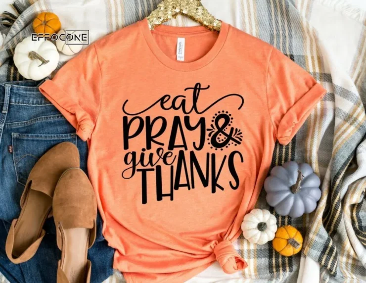 Eat Pray and Give Thanks Shirt, Funny Thanksgiving Shirt, Fall Shirt, Thanksgiving Tee, Pumpkin Shirt, Fall Tshirt, Thanksgiving Shirt