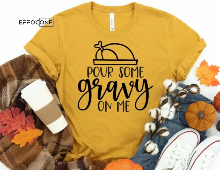 Pour Some Gravy on Me Shirt, Funny Thanksgiving Shirt, Fall Shirt, Thanksgiving Tee, Pumpkin Shirt, Fall Tshirt, Thanksgiving Shirt