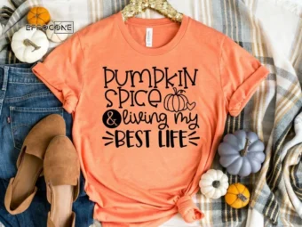 Pumpkin Spice and Living my Best Life Shirt, Pumpkin Spice Shirt, Fall Shirt, Thanksgiving Tee, Pumpkin Shirt, Thanksgiving Shirt