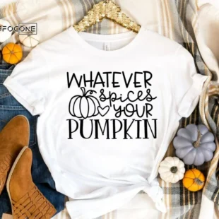 Whatever Spices your Pumpkin Shirt, Fall Shirt, Thanksgiving Tee, Pumpkin Shirt, Fall Tshirt, Thanksgiving Shirt