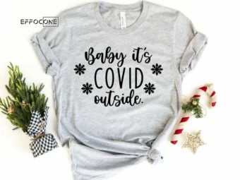 Baby it's Covid Outside Shirt, Funny Christmas Shirt, Christmas Tshirt, Holiday Shirt, Christmas Gift, Seasonal Shirts, 2020 Christmas Shirt