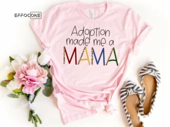 Adoption Made me a Mama Shirt Adoption Shirt Mama Shirt