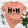 Being a Mom Makes Life Complete Shirt Funny Mom Shirt Gift