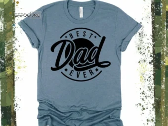 Best Dad Ever Shirt, Gift for Dad, Dad Shirt, Fatherhood