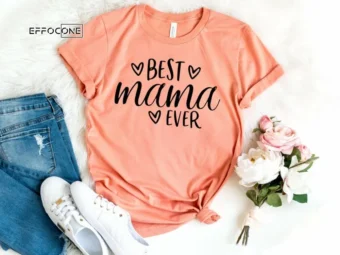 Best Mama Ever Shirt Mother's Day Shirt Best Mama