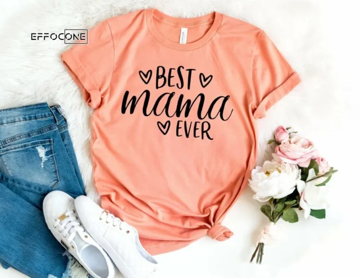 Best Mama Ever Shirt Mother's Day Shirt Best Mama