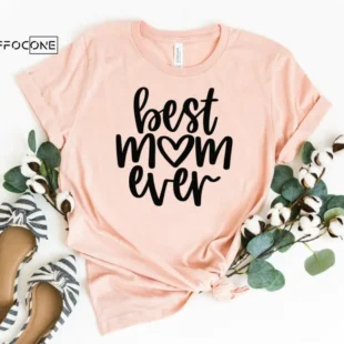 Best Mom Ever Shirt Mother's Day Shirt Best Mom Shirt