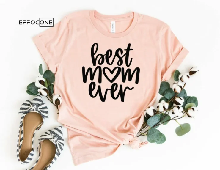 Best Mom Ever Shirt Mother's Day Shirt Best Mom Shirt