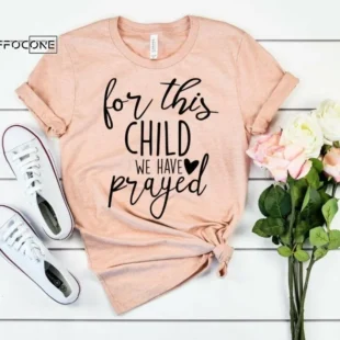 For This Child I Have Prayed Shirt Rainbow Baby Shirt