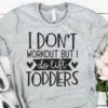 I Don't Workout But I Do Lift Toddlers Funny Sarcastic