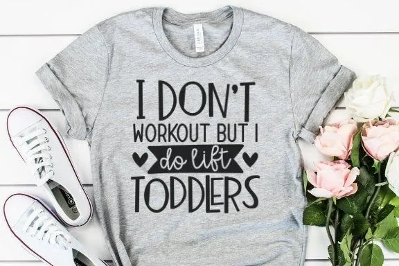 I Don't Workout But I Do Lift Toddlers Funny Sarcastic