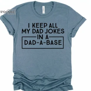 I Keep All of my Dad Jokes in a Dad-A-Base Shirt Funny Dad