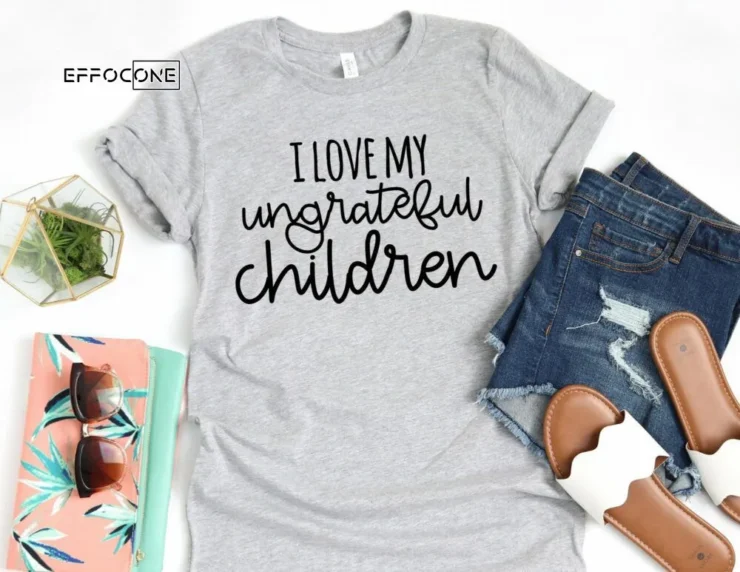 I Love my Ungrateful Children Funny Mom Shirt Gift for