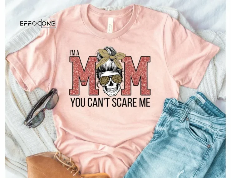 I'm a Mom You Can't Scare Me Shirt Funny Mom Shirt