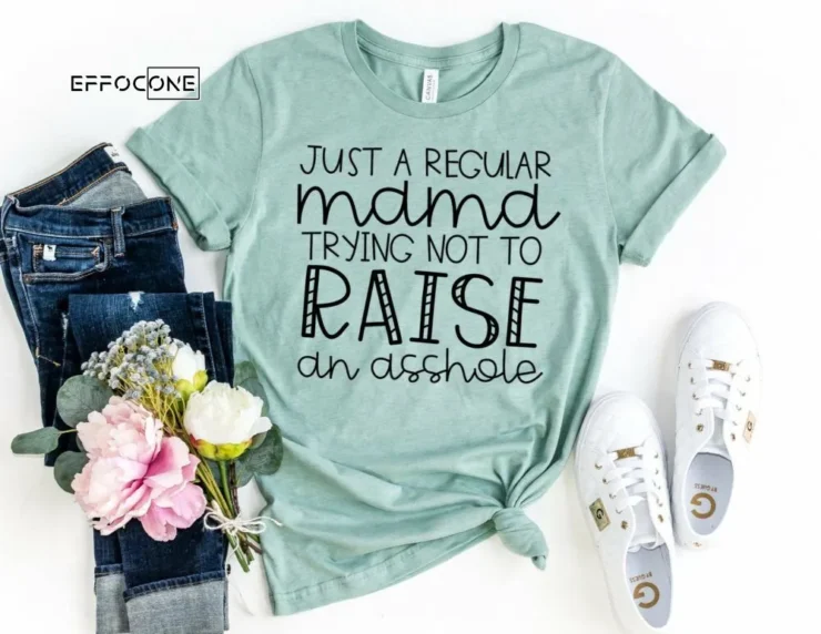 Just a Regular Mama Trying Not to Raise an Asshole Shirt