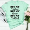 Not my Pasture Not my Bullshit Funny Mom Shirt Gift for