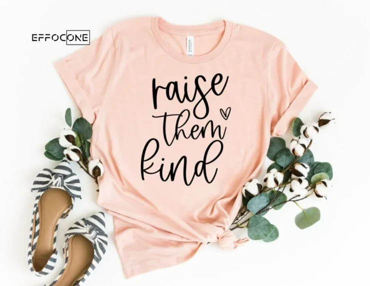 Raise Them Kind Shirt Motherhood Shirt Mom Loved Shirt