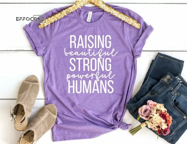 Raising Beautiful Strong Powerful Humans Shirt Funny Mom