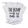 The Bump Made Me Eat It Pregnancy Shirt Pregnancy Tshirt