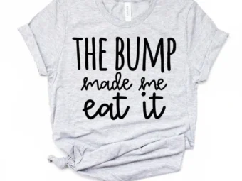 The Bump Made Me Eat It Pregnancy Shirt Pregnancy Tshirt