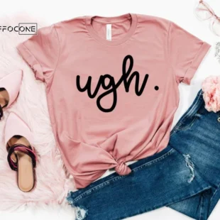 Ugh Shirt, Gift for Mom, Mom Shirt, Motherhood Shirt