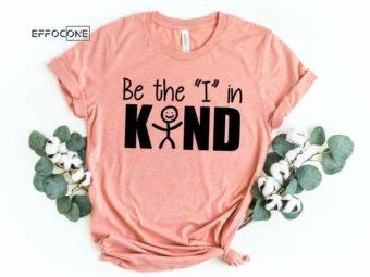 Be the I in Kind Shirt, Kindergarten Teacher Tee, Teacher