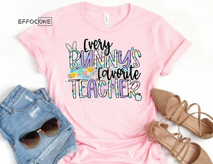 Every Bunny's Favorite Teacher Shirt Teacher Easter