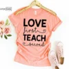 Love First Teach Second, Kindergarten Teacher Tee