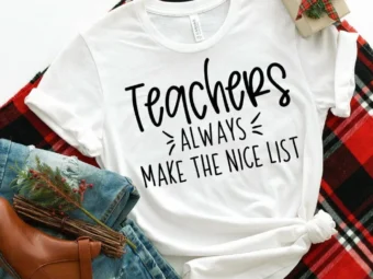 Teachers Always Make the Nice List, Christmas Teacher Tee