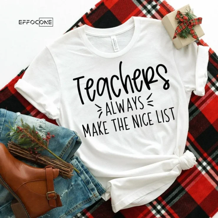 Teachers Always Make the Nice List, Christmas Teacher Tee