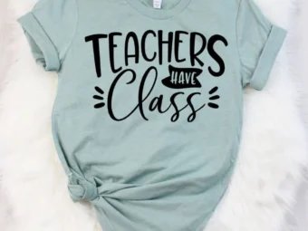 Teachers Have Class, Kindergarten Teacher Tee, Teacher