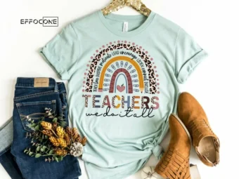 Teachers We Do it All Rainbow Shirt, Kindergarten Teacher