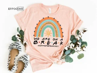 We are on a Break Summer Break 2021 Shirt, Kindergarten