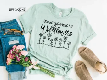 You Belong Among the Wildflowers, Kindergarten Teacher Tee