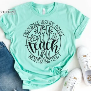 You Don't Just Teach, Kindergarten Teacher Tee