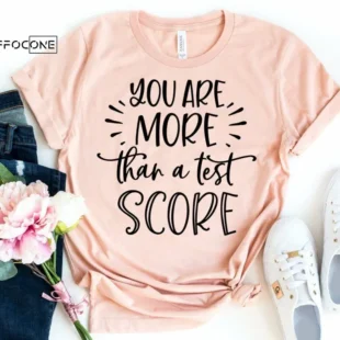 You are more than a Test Score, Testing Teacher Tee