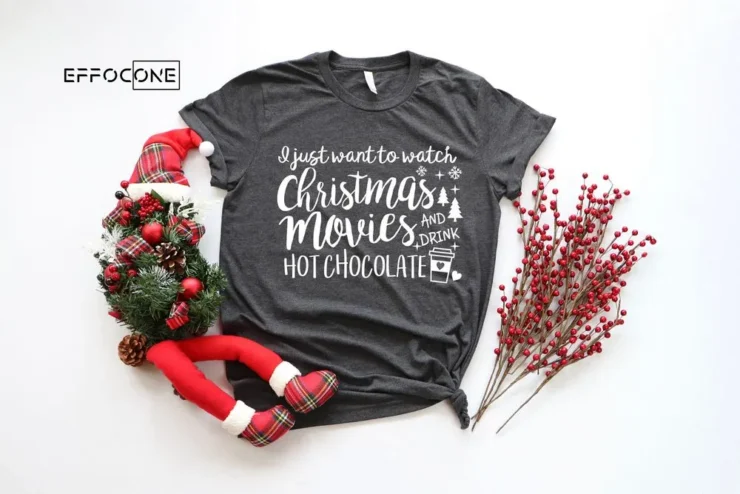 I Just Want to Watch Christmas Movies & Drink Hot Cocoa ,Christmas Hoodie,Christmas Shirt, Christmas Movies Shirt, Christmas T-Shirt