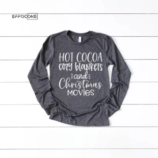 Christmas Shirt Hot Cocoa Cozy Blankets Christmas Movies