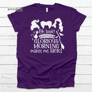 Oh Look Another Glorious Morning Makes Me Sick Halloween Shirt, Trick or Treat t-shirt, Funny Halloween Shirt Sanderson Sisters Shirt