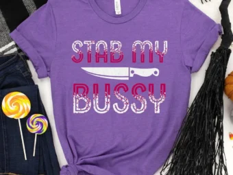 Stab my Bussy, Halloween Shirt, Trick or Treat t-shirt, Funny Halloween Shirt, Gay Halloween Shirt